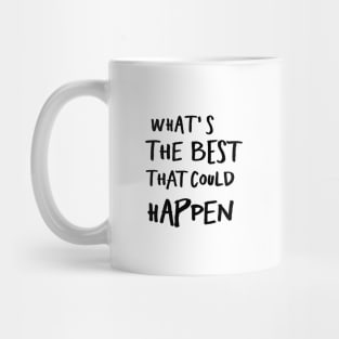 What's The Best That Could Happen Mug